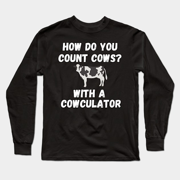 Funny Cow Design Cowculator Play on Words Farming Pun Nerd Long Sleeve T-Shirt by ChestifyDesigns